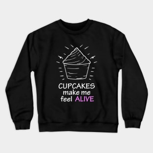 cupcakes make me feel alive Crewneck Sweatshirt